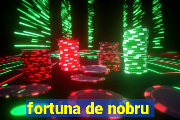 fortuna de nobru